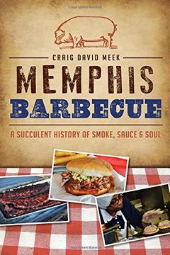 portada Memphis Barbecue:: A Succulent History of Smoke, Sauce & Soul (American Palate)