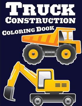 portada Truck Construction Coloring Book: Truck Coloring Books for Boys, Truck Books, Little Blue Cars, Christmas Coloring Books, Truck Books for Toddler, Tru (en Inglés)