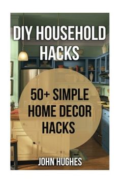 portada DIY Household Hacks: 50+ Simple Home Decor Hacks (en Inglés)