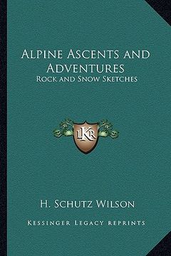 portada alpine ascents and adventures: rock and snow sketches (en Inglés)
