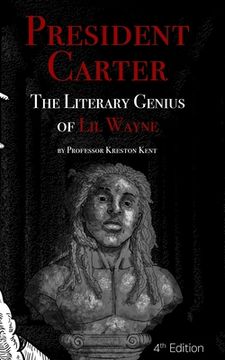 portada The Literary Genius of Lil Wayne: President Carter - The Cases for Lil Wayne's Nobel Prize in Literature and Pulitzer for Poetry (en Inglés)