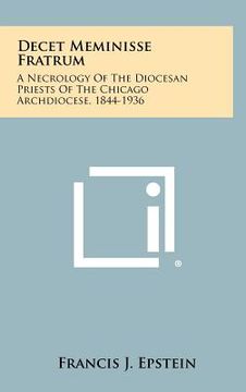 portada decet meminisse fratrum: a necrology of the diocesan priests of the chicago archdiocese, 1844-1936 (en Inglés)