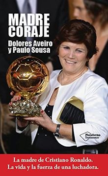 Madre Coraje: Ma madre de Cristiano Ronaldo. La vida y la fuerza de una luchadora