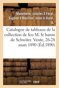 portada Catalogue de Tableaux Anciens, Oeuvres Remarquables de J.-B. Tiepolo, Objets d'Art, Meubles Anciens: de la Collection de Feu M. Le Baron de Schwiter. (en Francés)