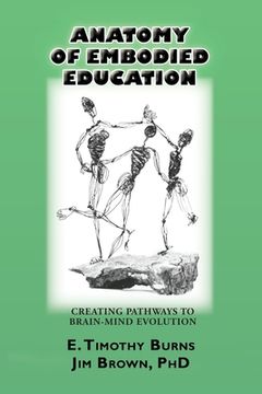 portada Anatomy of Embodied Education: Creating Pathways to Brain-Mind Evolution (en Inglés)