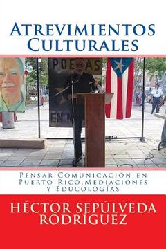portada Atrevimientos Culturales: Pensar Comunicación en Puerto Rico.Mediaciones y Educologías
