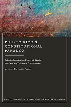 portada Puerto Rico's Constitutional Paradox: Colonial Subordination, Democratic Tension, and Promise of Progressive Transformation (en Inglés)