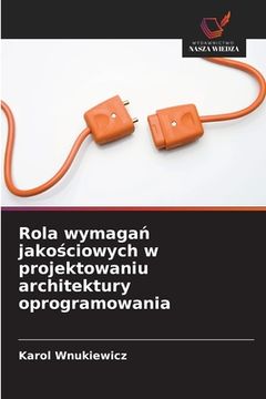 portada Rola wymagań jakościowych w projektowaniu architektury oprogramowania (in Polaco)