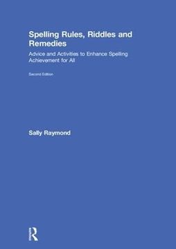 portada Spelling Rules, Riddles and Remedies: Advice and Activities to Enhance Spelling Achievement for All (en Inglés)