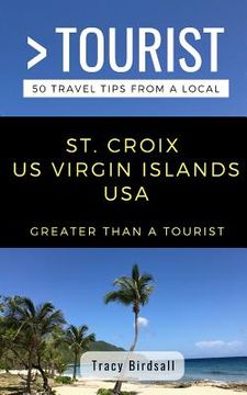 portada Greater Than a Tourist-St. Croix Us Virgin Islands USA: 50 Travel Tips from a Local (en Inglés)