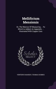 portada Mellificium Mensionis: Or, The Marrow Of Measuring ... To Which Is Added, An Appendix ... Illustrated With Copper Cuts (en Inglés)