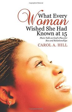 portada What Every Woman Wished She Had Known at 15: Plain Talk on God's Plan for Sex and Relationships