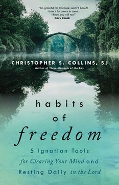 portada Habits of Freedom: 5 Ignatian Tools for Clearing Your Mind and Resting Daily in the Lord (en Inglés)