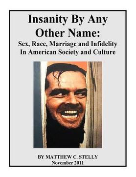 portada Insanity By Any Other Name: Sex, Race, Marriage and Infidelity In American Society and Culture