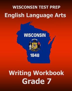 portada WISCONSIN TEST PREP English Language Arts Writing Workbook Grade 7 (en Inglés)