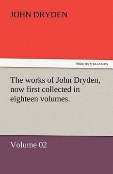 portada the works of john dryden, now first collected in eighteen volumes. (en Inglés)