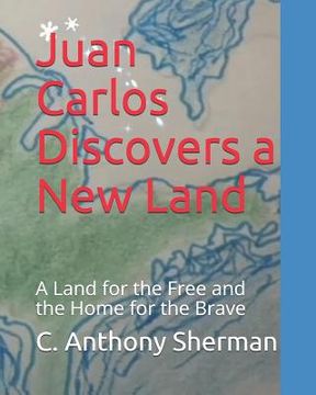 portada Juan Carlos Discovers a New Land: The Land of the Free and the Home of the Brave (en Inglés)