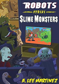 portada Robots Versus Slime Monsters: An a. Lee Martinez Collection (en Inglés)
