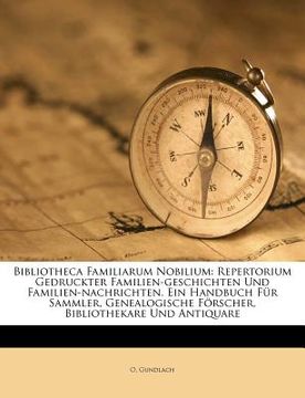 portada Bibliotheca Familiarum Nobilium: Repertorium Gedruckter Familien-Geschichten Und Familien-Nachrichten. Ein Handbuch Fur Sammler, Genealogische Forsche (en Alemán)
