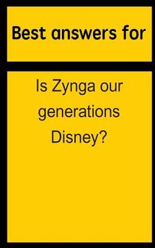 portada Best answers for Is Zynga our generations Disney? (en Inglés)