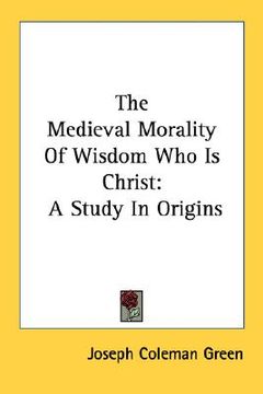 portada the medieval morality of wisdom who is christ: a study in origins (en Inglés)