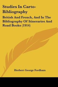 portada studies in carto-bibliography: british and french, and in the bibliography of itineraries and road books (1914) (en Inglés)