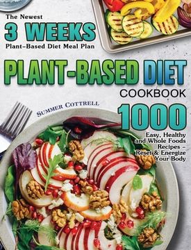 portada Plant-based Diet Cookbook: The Newest 3 Weeks Plant-Based Diet Meal Plan - 1000 Easy, Healthy and Whole Foods Recipes - Reset & Energize Your Bod (in English)