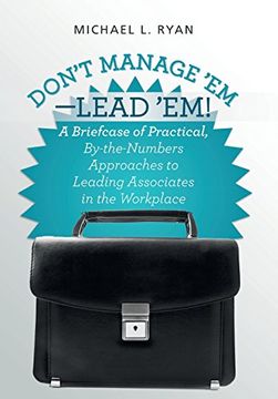 portada Don't Manage 'em-Lead 'em! A Briefcase of Practical, By-The-Numbers Approaches to Leading Associates in the Workplace (in English)