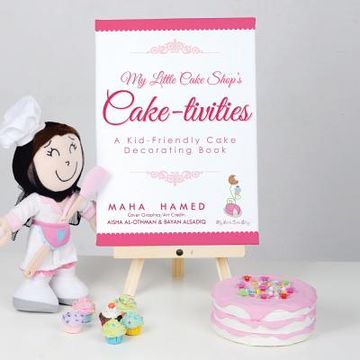 portada My Little Cake Shop's Cake-Tivities: A Kid-Friendly Cake Decorating Book (en Inglés)