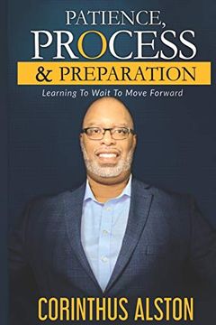 portada Patience , Process & Prepapration: Learning to Wait to Move Forward (en Inglés)