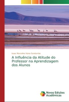 portada A Influência da Atitude do Professor na Aprendizagem dos Alunos (en Portugués)