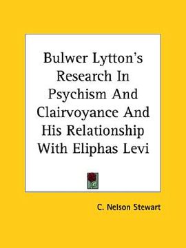 portada bulwer lytton's research in psychism and clairvoyance and his relationship with eliphas levi (in English)