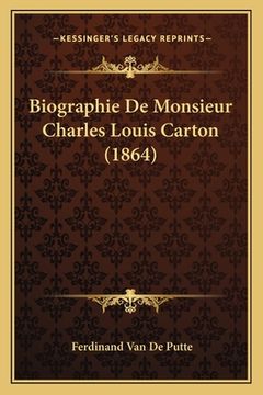 portada Biographie De Monsieur Charles Louis Carton (1864) (in French)