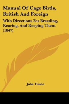 portada manual of cage birds, british and foreign: with directions for breeding, rearing, and keeping them (1847) (en Inglés)
