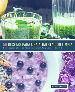 portada 50 Recetas para una Alimentación Limpia - banda 2: Desde sopas y platos de fideos hasta ensaladas y batidos