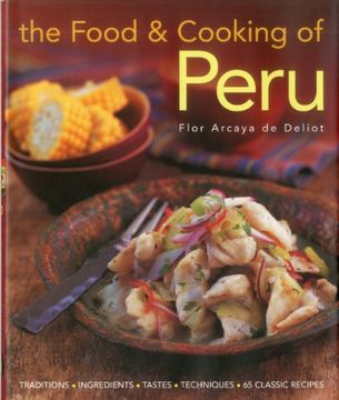 portada The Food and Cooking of Peru: Traditions, Ingredients, Tastes and Techniques in 60 Classic Recipes (en Inglés)