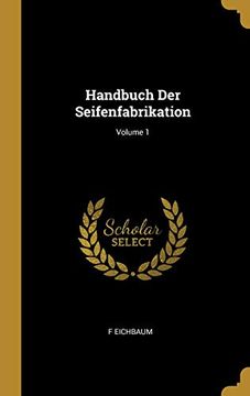 portada Handbuch Der Seifenfabrikation; Volume 1 (en Alemán)