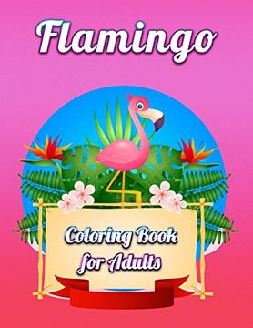 portada Flamingo Coloring Book for Adults: An Adult Coloring Book With Fun, Easy,Flower Pattern and Relaxing Coloring Pages (in English)