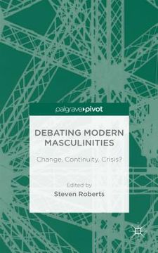 portada Debating Modern Masculinities: Change, Continuity, Crisis? (en Inglés)