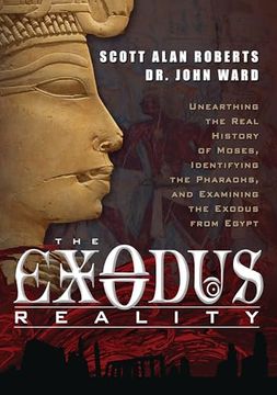 portada The Exodus Reality: Unearthing the Real History of Moses, Identifying the Pharaohs, and Examing the Exodus from Egypt (in English)