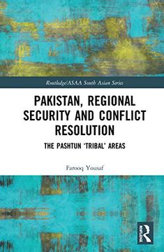 portada Pakistan, Regional Security and Conflict Resolution: The Pashtun 'Tribal'Areas (Routledge 
