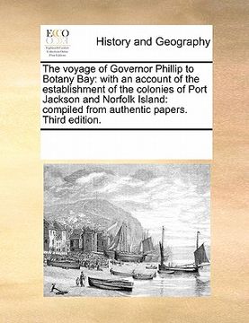 portada the voyage of governor phillip to botany bay: with an account of the establishment of the colonies of port jackson and norfolk island: compiled from a