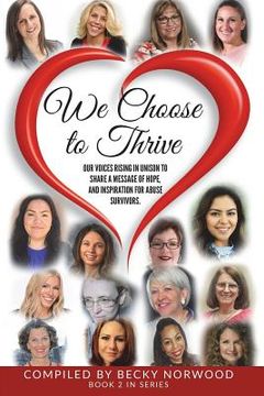 portada We Choose to Thrive: Our Voices Rise in Unison to Share a Message of Hope and Inspiration for Abuse Survivors (in English)