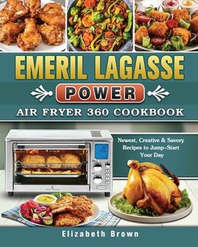 portada Emeril Lagasse Power Air Fryer 360 Cookbook: Newest, Creative & Savory Recipes to Jump-Start Your Day (en Inglés)