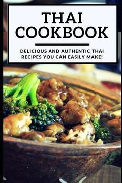 portada Thai Cookbook: Delicious and Authentic Thai Recipes You Can Easily Make! (en Inglés)