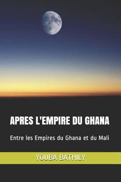 portada Apres l'Empire Du Ghana: Entre les Empires du Ghana et du Mali (en Francés)