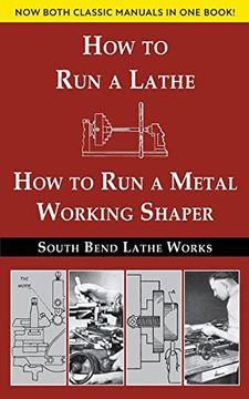 portada South Bend Lathe Works Combined Edition: How to run a Lathe & how to run a Metal Working Shaper (in English)