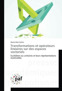 portada Transformations et opérateurs linéaires sur des espaces vectoriels: Euclidiens ou unitaires et leurs réprésentations matricielles