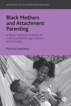 portada Black Mothers and Attachment Parenting: A Black Feminist Analysis of Intensive Mothering in Britain and Canada (Sociology of Children and Families) (en Inglés)