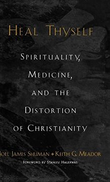 portada Heal Thyself: Spirituality, Medicine, and the Distortion of Christianity (en Inglés)